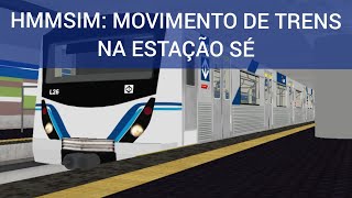 HMMSIM 2  MOVIMENTO DE TRENS NA ESTAÇÃO DA SÉ NA LINHA 1 AZUL [upl. by Bagley]