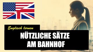 Englisch lernen  Nützliche Sätze am Bahnhof [upl. by Marti]