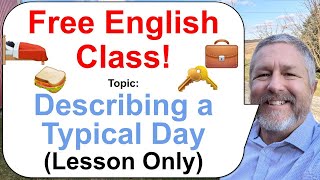 Lets Learn English Topic Describing Your Typical Day 🛌🏻🥪💼 Lesson Only [upl. by Ysac16]