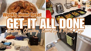 GET IT ALL DONE WITH ME  WEEKLY HOME RESET  BAKING CLEANING LAUNDRY amp MEAL PREP [upl. by Millman69]