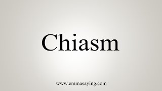 How To Say Chiasm [upl. by Pack]