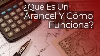 ¿Qué Es Un Arancel Y Cómo Funciona [upl. by Ethben]