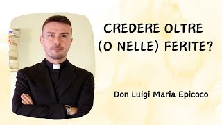 Credere oltre o nelle ferite  Don Luigi Maria Epicoco [upl. by Ziza]