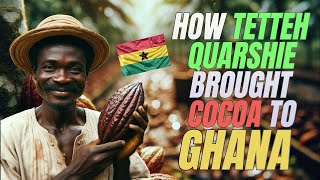 The Epic Tale of how Tetteh Quarshie brought Cocoa to Ghana [upl. by Graybill]