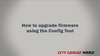 How to upgrade firmware using the Config Tool [upl. by Hetty]