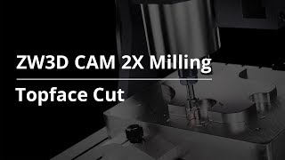 ZW3D CAM 2X Milling Tutorial  Topface Cut [upl. by Sitsuj91]