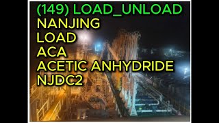 149 LOAD UNLOAD NANJING LOAD ACA ACETIC ANHYDRIDE NJDC2 [upl. by Ikkaj]