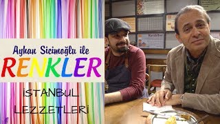 Ayhan Sicimoğlu ile RENKLER  İstanbul Lezzetleri [upl. by Inajna237]