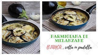 Parmigiana di melanzane bianca  cotta in padella [upl. by Esac]