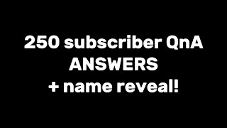 250 subscriber QnA answers  name reveal [upl. by Martsen7]