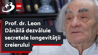 Prof dr Leon Dănăilă dezvăluie secretele longevității creierului [upl. by Kneeland691]