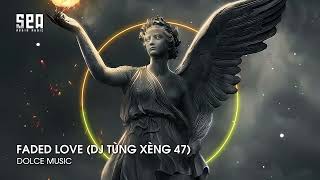 FADED LOVE DJ TÙNG XÈNG 47 REMIX HOT TIKTOK  NHẠC Ở ĐÂY NHẠC TOÀN TREND [upl. by Shoemaker]