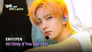 ENHYPEN 엔하이픈  XO Only If You Say Yes Lyrics  KBS WORLD TV 240719 [upl. by Atkinson]