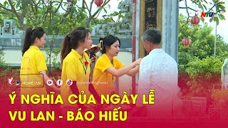 Ý nghĩa của ngày Lễ Vu lan  báo hiếu [upl. by Eittod]