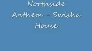 Swisha HouseNorthside Anthem [upl. by Dlanod]