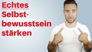 Selbstbewusstsein stärken Was echtes Selbstbewusstsein wirklich ist [upl. by Stiles]