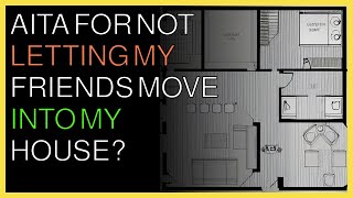 AITA for not letting my friends move into my house [upl. by Markowitz]