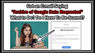 Got an Email Saying quotArchive of Google Data Requestedquot What to Do Do I Have To Be Scared [upl. by Dimitri179]