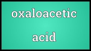 Oxaloacetic acid Meaning [upl. by Ydwor]