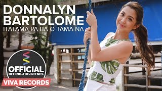 Donnalyn Bartolome — Itatama Pa Ba O Tama Na Official BehindTheScenes Part 1 [upl. by Katee]