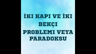 İki Kapı ve İki Bekçi problemi veya paradoksu [upl. by Nosila456]