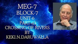 MEG 7 BLOCK 7 UNIT6 PART43 CROSSING OF RIVERS BY KEKI N DARUWALLA [upl. by Roxy176]