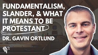 The Resurgence of Fundamentalism the Normalization of Slander and more Dr Gavin Ortlund [upl. by Brightman]