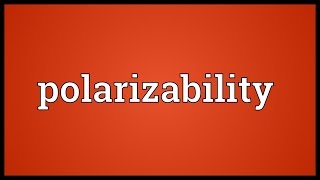 Polarizability Meaning [upl. by Annehs]