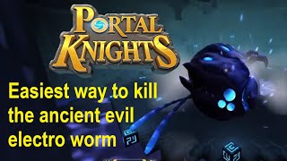 PORTAL KNIGHTS Easiest way to kill Ancient Evil Electro Worm [upl. by Icram900]