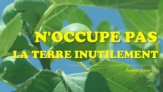 Noccupe pas la terre inutilement  Pasteur Edem TK  Dimanche 06 Octobre 2024 [upl. by Brick]