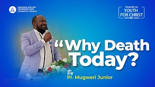 Why Death Today  Pr Mugweri Junior  Youth For Christ 2024 [upl. by Eugaet]