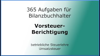 365 Aufgaben für Bilanzbuchhalter 030407  Steuerlehre  Umsatzsteuer  Vorsteuerberichtigung [upl. by Leeke]