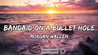 Morgan Wallen – Bandaid On A Bullet Hole Lyrics [upl. by Liatrice867]