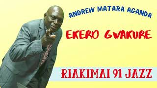 EKERO GWAKURE  ANDREW MATARA AGANDA RIAKIMAI 91 JAZZ BAND [upl. by Revolc]