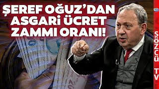 Asgari Ücret 15 Bin mi 17 Bin Lira mı Olacak Şeref Oğuzdan Asgari Ücret Zammı Oranı [upl. by Ecnar]