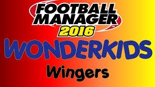 Football Manager 2016  Best Young Wonderkid Wingers AMRL [upl. by Grannias]