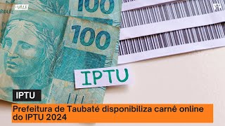 Prefeitura de Taubaté disponibiliza carnê online do IPTU 2024 Veja como consultar [upl. by Filomena]