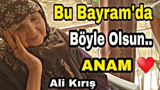 Bu Bayramda Böyle Olsun ANNEM 😔 Bayramınız Mübarek olsun ALİ KIRIŞ [upl. by Terrell353]