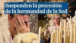 Lágrimas y dolor en Sevilla por suspenderse la procesión de la hermandad de la Sed [upl. by Krutz945]