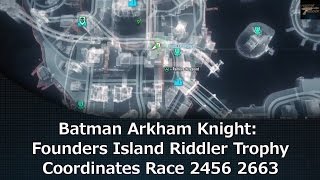 Batman Arkham Knight Founders Island Riddler Trophy Coordinates Race 2456 2663 [upl. by Rodrich]