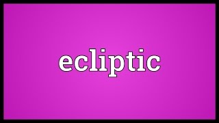 Ecliptic Meaning [upl. by Eentruok]