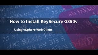 How to Install SafeNet AT KeySecure G350v Using vSphere Web Client [upl. by Dibrin]