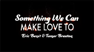 Eric Benét amp Tamar Braxton  quotSomething We Can Make Love Toquot Official Lyric Video [upl. by Guilbert]