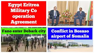 Eritrea Egypt Military Cooperation Deal  Fano Enter Debark City Conflict in Bosaso Airport Somalia [upl. by Aihsem]