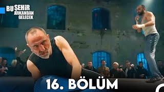 Bu Şehir Arkandan Gelecek 16 Bölüm [upl. by Coombs]