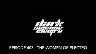 Dark Science Electro  Episode 403  The Women of Electro [upl. by Enelyam665]