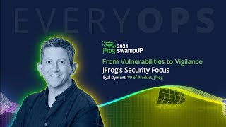 Eyal Dyment VP of Products JFrog  From Vulnerabilities to Vigilance [upl. by Darken]