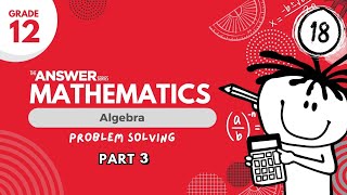 GRADE 12 MATHS ALGEBRA – Problem Solving PART 3 18 [upl. by Aekal487]