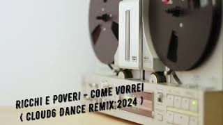 Ricchi e Poveri  Come Vorrei  Cloud6 Dance Remix 2024 [upl. by Rikahs52]