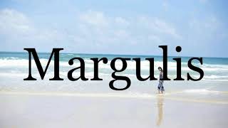 How To Pronounce Margulis🌈🌈🌈🌈🌈🌈Pronunciation Of Margulis [upl. by Assenab]